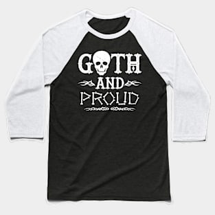 Goth And Proud Slogan Gift For Goth People Baseball T-Shirt